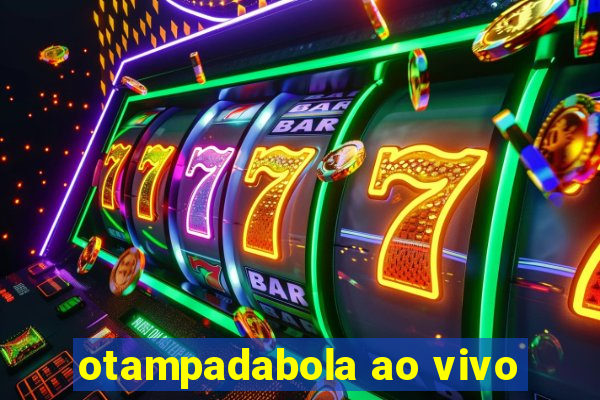 otampadabola ao vivo